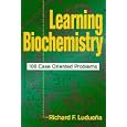Learning Biochemistry: 100 Case Oriented Problems by  Richard F. Ludue�a