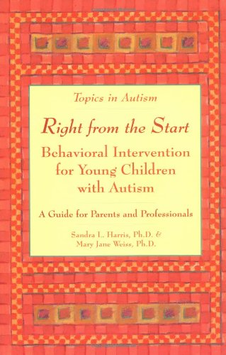 Right from the Start: Behavioral Intervention for Young Children with Autism (Topics in Autism)