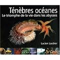 T�n�bres oc�anes : Le triomphe de la vie dans les abysses