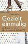 Gezielt einmalig: 22 Tipps f�r eine �berzeugende Selbst-PR