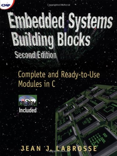 Embedded Systems Building Blocks, Second Edition: Complete and Ready-to-Use Modules in C