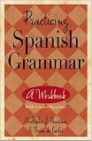 Practicing Spanish Grammar: A Workbook with Graded Exercises