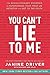 You Can't Lie to Me: The Revolutionary Program to Supercharge Your Inner Lie Detector and Get to the Truth