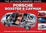 Porsche Boxster & Cayman: Everything You Need to Know About Your Boxster or Cayman (The Ultimate Owner's Guide)