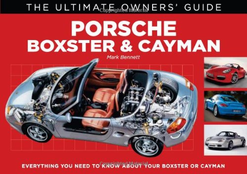 Porsche Boxster & Cayman: Everything You Need to Know About Your Boxster or Cayman (The Ultimate Owner's Guide)