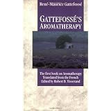 Gattefosse's Aromatherapy: The First Book on Aromatherapy