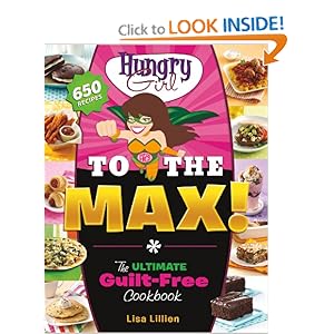 Hungry Girl to the Max!: The Ultimate Guilt-Free Cookbook [Paperback]