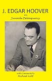 J Edgar Hoover on Juvenile Delinquency