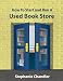 How to Start and Run a Used Book Store: A Book Store Owner's Essential Toolkit with Real-World Insights, Strategies, Forms, and Procedures