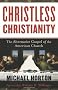 Christless Christianity: The Alternative Gospel of the American Church