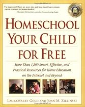 Homeschool Your Child for Free: More Than 1,200 Smart, Effective, and Practical Resources for Home Education on the Internet and Beyond Homeschool Your Child for Free: More Than 1,200 Smart, Effective, and Practical Resources for Home Education on the Internet and Beyond