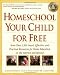 Homeschool Your Child for Free: More Than 1,200 Smart, Effective, and Practical Resources for Home Education on the Internet and Beyond