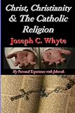 Christ, Christianity, & the Catholic Religion: My Personal Experience with Jehovah