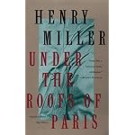 Under the Roofs of Paris (Miller, Henry) book cover