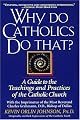 Why Do Catholics Do That?