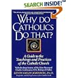 Why Do Catholics Do That? by  Kevin Orlin Johnson