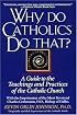 Why Do Catholics Do That?