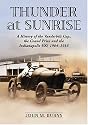 Thunder at Sunrise: A History of the Vanderbilt Cup, the Grand Prize And the Indianapolis 500, 1904-1916