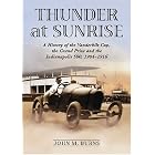 Thunder at Sunrise: A History of the Vanderbilt Cup, the Grand Prize And the Indianapolis 500,... by John M. Burns