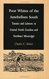 Poor Whites of the Antebellum South: Tenants and Laborers in Central North Carolina and Northeast Mississippi