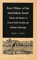 Poor Whites of the Antebellum South: Tenants and Laborers in Central North Carolina and Northeast Mississippi