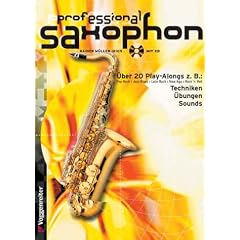 Professional Saxophon. Inkl. CD: Pop-Rock. Jazz-Blues. Latin-Rock. New Age. Rock 'n' Roll. Blues. Pop-Ballad. Bebop. Modern Jazz. Saxophone Special