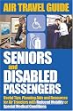 Air Travel Guide for Seniors and Disabled Passengers: Useful Tips, Planning AIDS and Resources for Air Travelers with Reduced Mobility or Special Medi