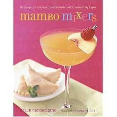 Mambo Mixers: Recipes for 50 Luscious Latin Cocktails and 20 Tantalizing Tapas