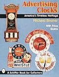 Advertising Clocks, America's Timeless Heritage: America's Timeless Heritage : With Price Guide (A Schiffer Book for Collectors)