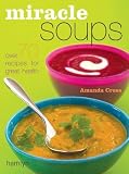 Miracle Soups: Over 70 Recipes for Great Health