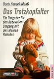 Das Trotzkopfalter - Ein Ratgeber f&uuml;r den liebevollen Umgang mit den kleinen Rebellen - Doris Heueck-Mauss