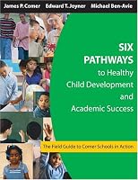 Six Pathways to Healthy Child Development and Academic Success: The Field Guide to Comer Schools in Action