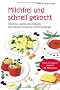 Milchfrei und schnell gekocht. K�stliche vegetarische Rezepte bei Laktose-Intoleranz und Kuhmilchallergie