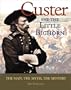 Custer and the Little Bighorn: The Man, the Myth, the Mystery