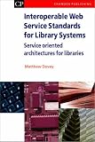 Interoperable Web Service Standards for Library Systems: Service Oriented Architectures for Libraries