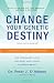 Books : Change Your Genetic Destiny [Paperback]