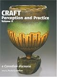 Craft Perception and Practice: A Canadian Discourse, Vol. 2