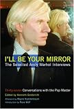 Ill Be Your Mirror: The Selected Andy Warhol Interviews : 1962-1987