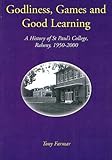 Godliness, games and good learning : a history of St Paul's College, Raheny 1950-2000