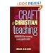 The Craft of Christian Teaching: Essentials for Becoming a Very Good Teacher