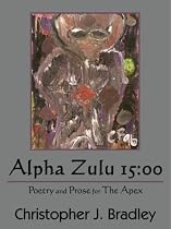 Alpha Zulu 15: 00: Poetry and Prose for The Apex