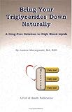 Bring Your Triglycerides Down Naturally: A Drug-Free Solution to High Blood Lipids