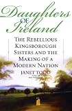 Daughters of Ireland: The Rebellious Kingsborough Sisters and the Making of a Modern Nation