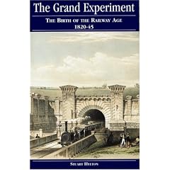 The Grand Experiment: The Birth of the Railway Age 1820 - 1845 (European Rail Atlas Series)