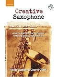 Creative Saxophone (book + CD): A fresh approach for beginners featuring jazz & improvisation: A Fresh Approach for Beginners Featuring Jazz and Improvisation