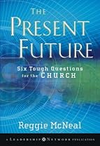 The Present Future: Six Tough Questions for the Church (JB Leadership Network Series)