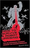 How to Survive a Robot Uprising