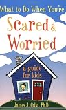 What to Do When You're Scared and Worried: A Guide for Kids