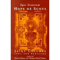 Spes Scotorum: Hope of Scots: Saint Columba, Iona and Scotland