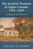 The Scottish Pioneers of Upper Canada 1784 - 1855: Glengarry and Beyond